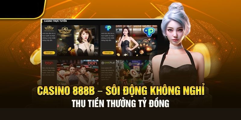 Đánh giá chân thực về sân chơi cá cược casino 888b 