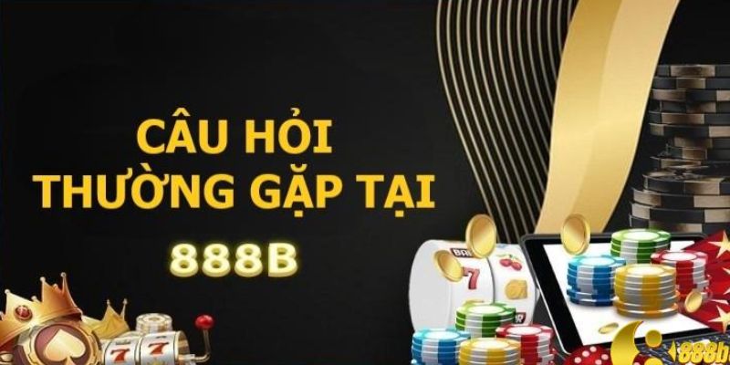 Giải đáp về một số câu hỏi thường gặp của nhà cái 888b 