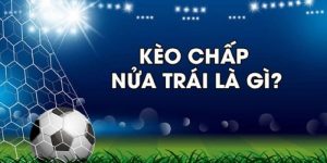 Khái niệm kèo chấp nửa trái là gì