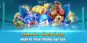 Kinh nghiệm chơi TP Bắn cá dễ dàng